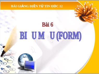 Bài giảng Tin học Lớp 12 - Bài 6: Biểu mẫu