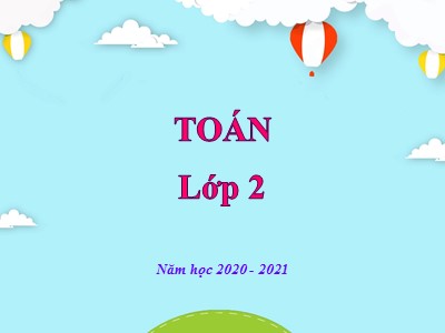 Bài giảng Toán Lớp 2 - Tuần 30 - Năm học 2020-2021