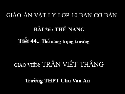 Bài giảng Vật lí Lớp 10 - Bài 26: Thế năng - Trần Viết Thắng