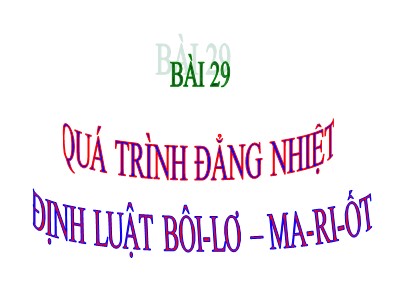 Bài giảng Vật lí Lớp 10 - Bài 29: Quá trình đẳng nhiệt định luật Bôi-Lơ-Ma-Ri-Ốt