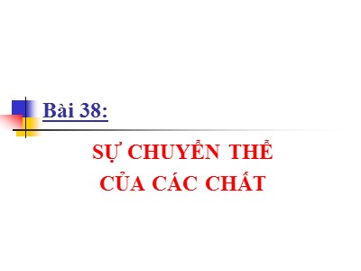 Bài giảng Vật lí Lớp 10 - Bài 38: Sự chuyển thể của các chất