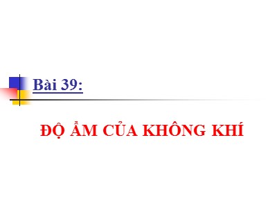 Bài giảng Vật lí Lớp 10 - Bài 39: Độ ẩm của không khí