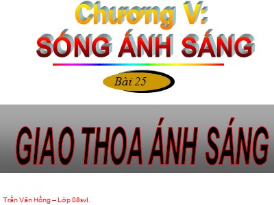 Bài giảng Vật lí Lớp 12 - Bài 25: Giao thoa ánh sáng - Trần Văn Hồng