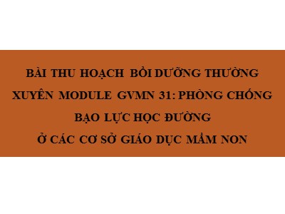 Bài thu hoạch bồi dưỡng thường xuyên module giáo viên mầm non 31: PPhòng chống bạo lực học đường ở các cơ sở giáo dục mầm non