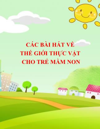 Các bài hát về thế giới thực vật cho trẻ mầm non