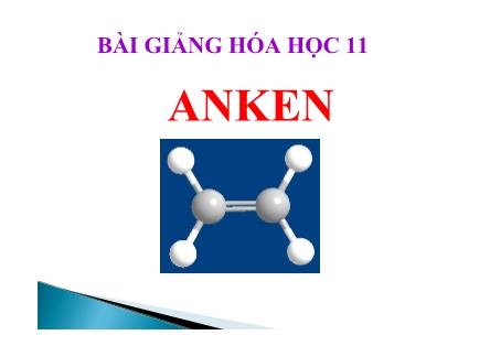 Bài giảng Hóa học Lớp 11 - Bài: Anken