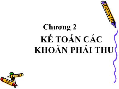 Bài giảng Kế toán doanh nghiệp - Chương 2: Kế toán các khoản phải thu