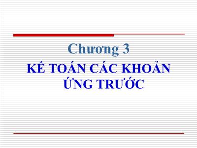 Bài giảng Kế toán doanh nghiệp - Chương 3: Kế toán các khoản ứng trước