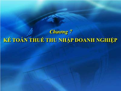 Bài giảng Kế toán doanh nghiệp - Chương 7: Kế toán thuế thu nhập doanh nghiệp