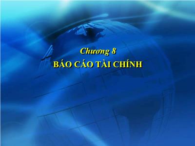 Bài giảng Kế toán doanh nghiệp - Chương 8: Báo cáo tài chính