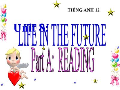 Bài giảng môn Tiếng Anh Lớp 12 - Unit 8: Life in the future - Part A: Reading