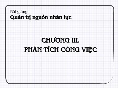 Bài giảng Quản trị nguồn nhân lực - Chương III: Phân tích công việc