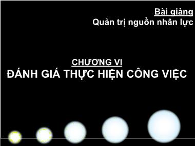 Bài giảng Quản trị nguồn nhân lực - Chương VI: Đánh giá thực hiện công việc