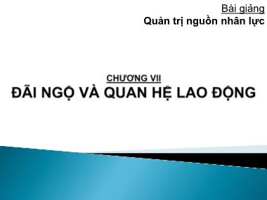 Bài giảng Quản trị nguồn nhân lực - Chương VII: Đãi ngộ và quan hệ lao động