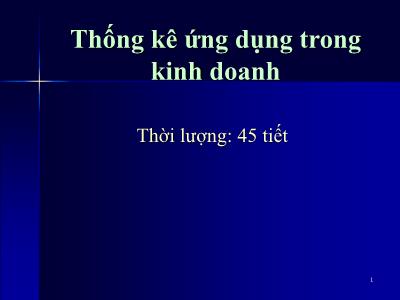 Bài giảng Thống kê ứng dụng trong kinh doanh - Chương 1: Giới thiệu về thống kê ứng dụng