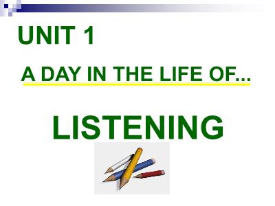 Bài giảng Tiếng Anh Lớp 10 - Unit 1: A day in a life of - Lesson: Listening