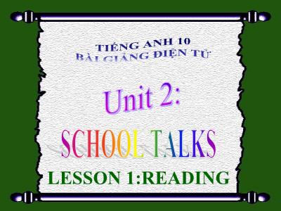 Bài giảng Tiếng Anh Lớp 10 - Unit 2: School talk - Lesson 1: Reading