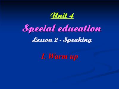 Bài giảng Tiếng Anh Lớp 10 - Unit 4: Special education - Lesson 2: Speaking