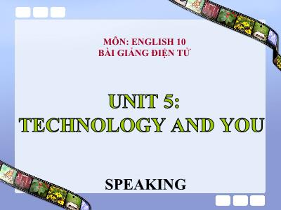 Bài giảng Tiếng Anh Lớp 10 - Unit 5: Technology and you - Lesson: Speaking