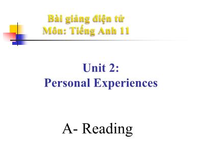 Bài giảng Tiếng Anh Lớp 11 - Unit 2: Personal experiences - Part A: Reading