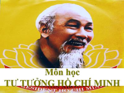 Bài giảng Tư tưởng Hồ Chí Minh - Bài 3: Tư tưởng Hồ Chí Minh về chủ nghĩa xã hội và con đường quá độ lên chủ nghĩa xã hội ở Việt Nam