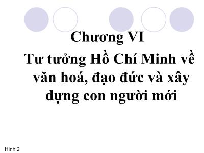 Bài giảng Tư tưởng Hồ Chí Minh - Chương VI: Tư tưởng Hồ Chí Minh về văn hoá, đạo đức và xây dựng con người mới