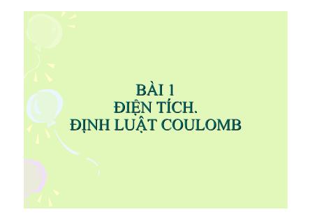 Bài giảng Vật lí Lớp 11 - Bài 1: Điện tích. Định luật Coulomb