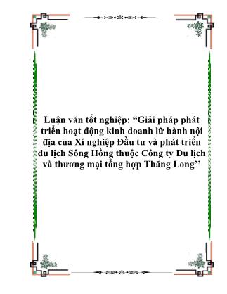 Luận văn Giải pháp phát triển hoạt động kinh doanh lữ hành nội địa của Xí nghiệp Đầu tư và phát triển du lịch Sông Hồng thuộc Công ty Du lịch và thương mại tổng hợp Thăng Long