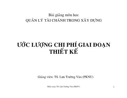 Bài giảng môn học Quản lý tài chánh trong xây dựng - Ước lượng chi phí giai đoạn