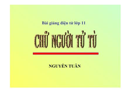 Bài giảng Ngữ văn Lớp 11 - Bài: Chữ người tử tù